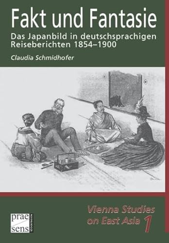 9783706906159: Fakt und Fantasie: Das Japanbild in deutschsprachigen Reiseberichten 1854-1900