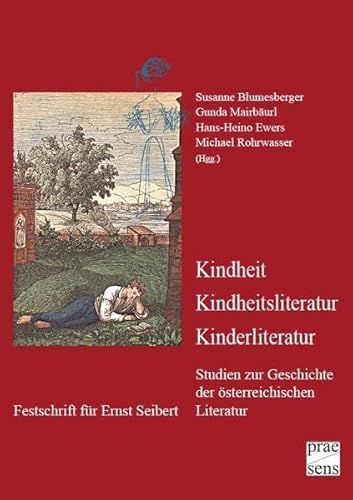 Kindheit Kindheitsliteratur Kinderliteratur: Studien zur Geschichte der österreichischen Literatur. Festschrift für Ernst Seibert - Mairbäurl Gunda, Blumesberger Susanne, Ewers Hans-Heino, Rohrwasser Michael