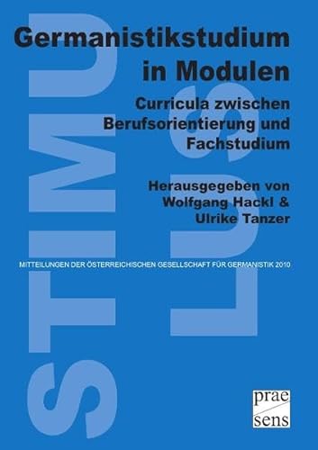 Beispielbild fr Germanistikstudium in Modulen: Curricula zwischen Berufsorientierung und Fachstudium (Stimulus-Mitteilungen der sterreichischen Gesellschaft fr Germanistik) zum Verkauf von medimops