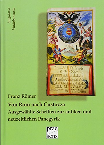 Beispielbild fr Von Rom nach Custozza : Ausgewhlte Schriften zur antiken und neuzeitlichen Panegyrik zum Verkauf von Buchpark