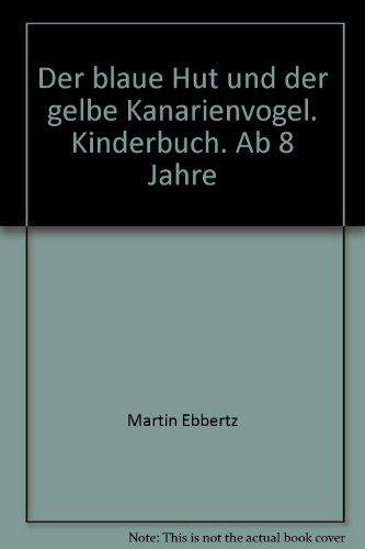 Stock image for Der blaue Hut und der gelbe Kanarienvogel. Kinderbuch. Ab 8 Jahre for sale by medimops