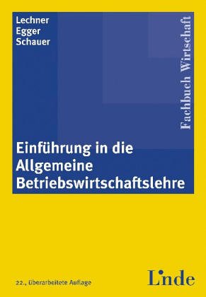 EinfÃ¼hrung in die Allgemeine Betriebswirtschaftslehre. (9783707302035) by Lechner, Karl; Egger, Anton; Schauer, Reinbert