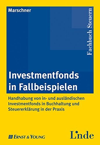 9783707309706: Investmentfonds in Fallbeispielen: Handhabung von in- und auslndischen Investmentfonds in Buchhaltung und Steuererklrung in der Praxis - Marschner, Ernst