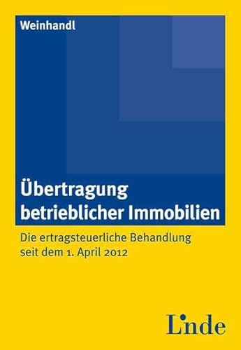 9783707328523: bertragung betrieblicher Immobilien: Die ertragsteuerliche Behandlung seit dem 1. April 2012