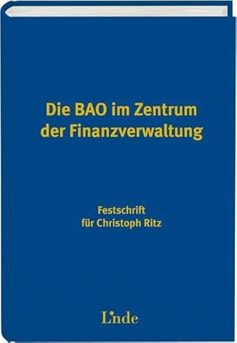 Beispielbild fr Die BAO im Zentrum der Finanzverwaltung: Festschrift fr Christoph Ritz zum Verkauf von Goodbooks-Wien