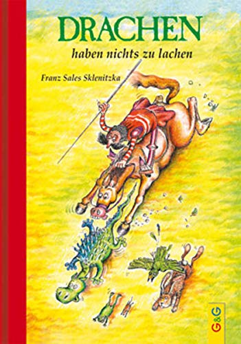Drachen haben nichts zu lachen : Mit einer Drachen- und Ritterkunde in Bildern. Ausgezeichnet mit dem Österreichischen Kinder- und Jugendbuchpreis - Franz S. Sklenitzka