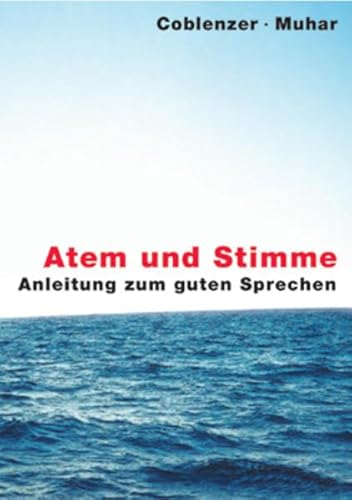 Atem und Stimme: Anleitung zum guten Sprechen - Coblenzer, Horst, Muhar, Franz
