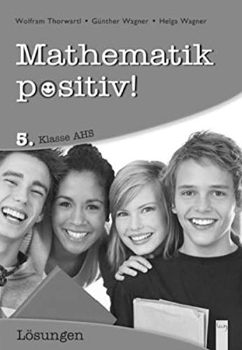 9783707414134: Mathematik positiv! 5 AHS Lsungen Zentralmatura (Mathematik Positiv!: Lernhilfen Mathematik NMS/AHS)