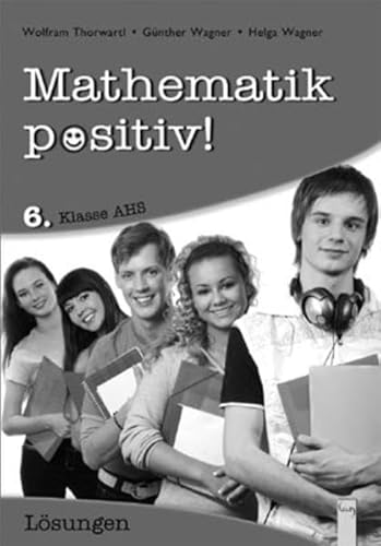 Stock image for Mathematik positiv! 6. Klasse AHS, Lsungen: Zentralmatura. Vollstndig durchgerechnete Aufgaben. for sale by medimops