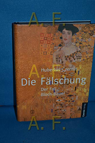 9783707600001: Die Flschung: Der Fall Bloch-Bauer. Der Fall Boch-Bauer und das Werk Gustav Klimts