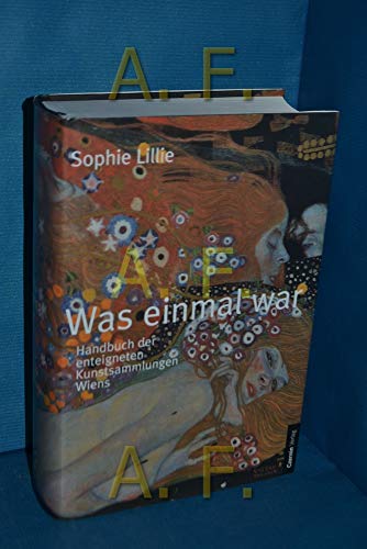 Was einmal war. Handbuch der enteigneten Kunstsammlungen Wiens. - Österr. Kunst- und Architekturgeschichte Lillie, Sophie