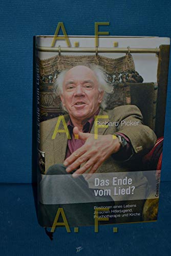 Das Ende vom Lied? Positionen eines Lebens zwischen Hitlerjugend, Psychotherapie und Kirche. - Picker, Richard