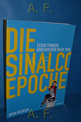 9783707600773: Die Sinalco Epoche: Essen, Trinken, Konsumieren nach 1945