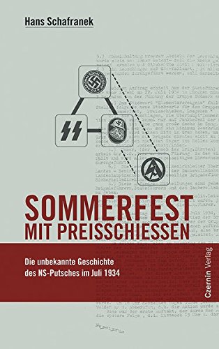 Sommerfest mit Preisschießen: Die unbekannte Geschichte des NS-Putsches im Juli 1934 - Schafranek, Hans