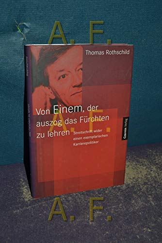 Von Einem, der Auszog das F?rchten zu lehren: Streitschrift wider einen exemplarischen Karrierepolitiker (9783707601176) by Unknown Author