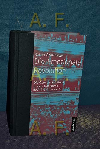 9783707601312: Die Emotionale Revolution: Die Oper als Schlssel zu den 150 Jahren des 19. Jahrhunderts