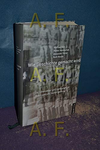 9783707601619: Wie Geschichte gemacht wird: Zur Konstruktion von Erinnerung an Wehrmacht und Zweiten Weltkrieg