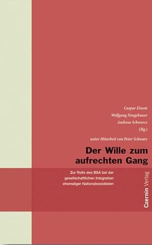 9783707601961: Der Wille zum aufrechten Gang: Offenlegung der Rolle des BSA bei der gesellschaftlichen Reintegration ehemaliger Nationalsozialisten