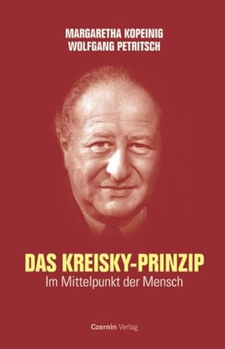 Das Kreisky-Prinzip - Im Mittelpunkt der Mensch. - Kopeinig, Margaretha und Wolfgang Petritsch