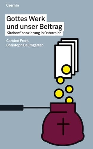 Gottes Werk und unser Beitrag: Kirchenfinanzierung in Österreich - Carsten Frerk, Christoph Baumgarten