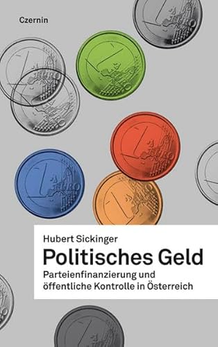 Beispielbild fr Politisches Geld: Parteienfinanzierung und ffentliche Kontrolle in sterreich: Parteienfinanzierung, Abgeordneteneinknfte und ffentliche Kontrolle in sterreich zum Verkauf von medimops