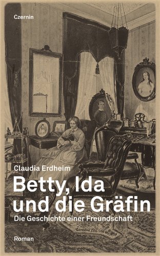 Beispielbild fr Betty, Ida und die Grfin: Die Geschichte einer Freundschaft zum Verkauf von medimops