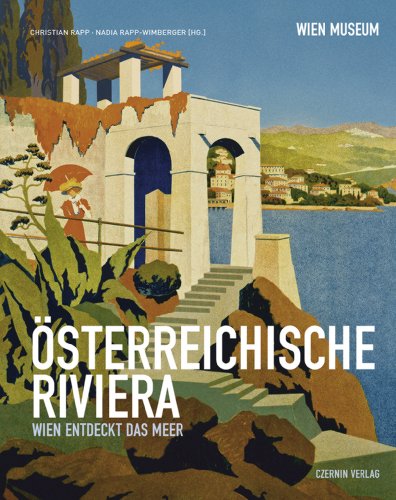 Österreichische Riviera: Wien entdeckt das Meer - Christian Rapp, Nadia Rapp-Wimberger