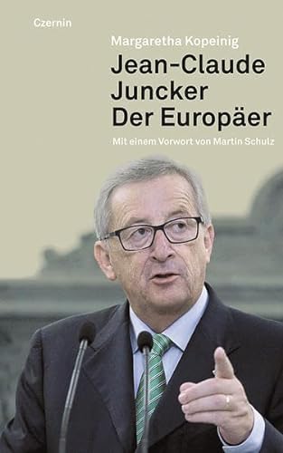 Jean-Claude Juncker: Der Europäer / Margaretha Kopeinig. Unter Mitarbeit von Sabine Edith Braun. ...