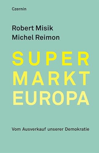 9783707605204: Supermarkt Europa: Vom Ausverkauf unserer Demokratie