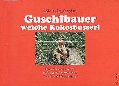 Beispielbild fr Guschlbauer weiche Kokosbusserl. : sterreichische Ansichten, ein fotografischer Kommentar zum Verkauf von Buchpark