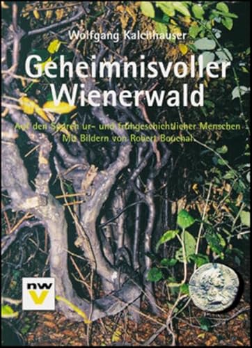 Beispielbild fr Geheimnisvoller Wienerwald: Auf den Spuren ur- und frhgeschichtlicher Menschen zum Verkauf von medimops