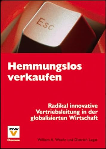 Beispielbild fr Hemmungslos verkaufen: Radikal innovative Vertriebsleitung in der globalisierten Wirtschaft zum Verkauf von medimops
