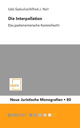 9783708312453: Die Interpellation: Das parlamentarische Kontrollrecht (Neue Juristische Monografien) - Szekulics, Udo