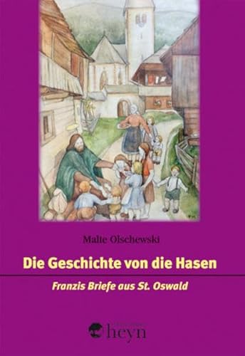 Die Geschichte von die Hasen: Franzis Briefe aus St. Oswald - Olschewski, Malte