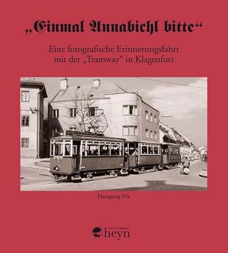 9783708404349: Einmal Annabichl bitte: Eine fotografische Erinnerungsfahrt mit der Tramway in Klagenfurt