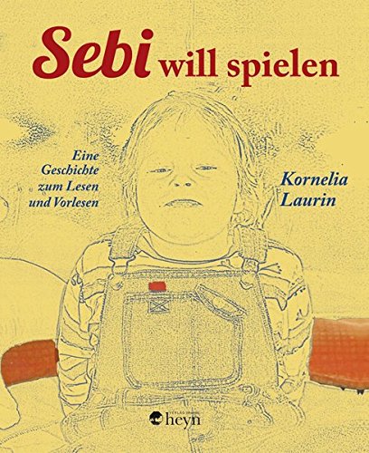Sebi will spielen : Eine Geschichte zum Lesen und Vorlesen. Ausgezeichnet mit dem Kinderbuchpreis des Landes Kärnten 2013 - Kornelia Laurin