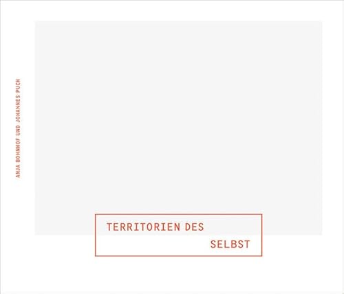 Beispielbild fr Territorien des Selbst: Fotografien von Anja Bohnhof und Johannes Puch zum Verkauf von medimops