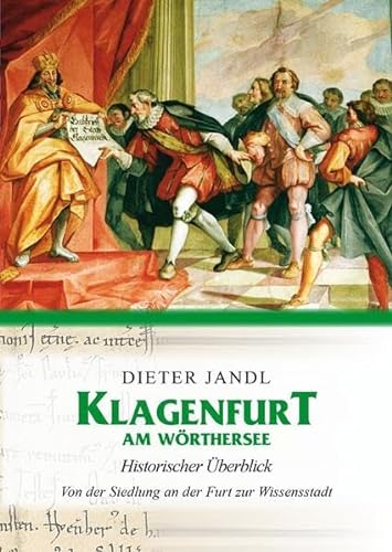 Beispielbild fr Klagenfurt am Wrthersee - Historischer berblick: Von der Siedlung an der Furt zur Wissensstadt zum Verkauf von medimops
