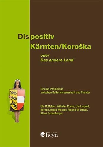 Stock image for Dispositiv Krnten/Koro?ka. Oder: Das andere Land: Eine Ko-Produktion zwischen Kulturwissenschaft und Theater for sale by medimops