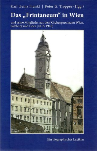 9783708602509: Das "Frintaneum" in Wien und seine Absolventen aus den Kirchenprovinzen Wien, Salzburg und Grz (1816-1918)