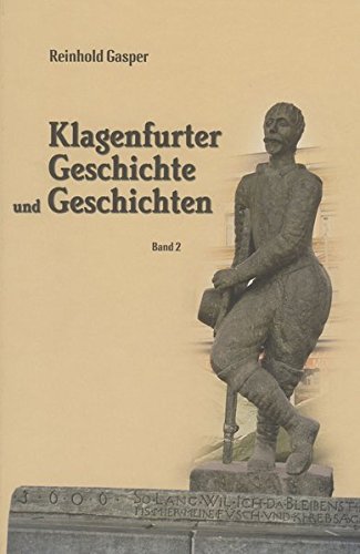 Klagenfurter Geschichte und Geschichten: Band 2 - Gasper Reinhold