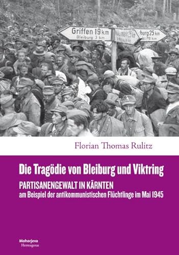 9783708606552: Die Tragdie von Bleiburg und Viktring: Partisanengewalt in Krnten am Beispiel der antikommunistischen Flchtlinge