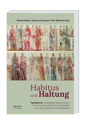 Stock image for Habitus und Haltung Tagungsband des Interdisziplinren Symposions anlsslich des 60. Geburtstages von Rektor GR P. Dr. Franjo Vidovi? OFM am 11. und 12. September 2020 auf Schloss Tanzenberg for sale by Buchpark