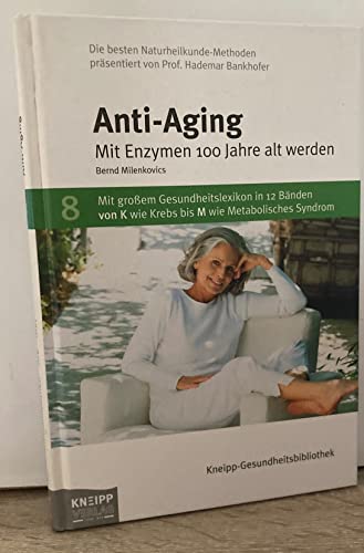 Beispielbild fr Kneipp-Gesundheitsbibliothek; Teil: 8., Anti-Aging : mit Enzymen 100 Jahre alt werden. Bernd Milenkovics zum Verkauf von Buchhandlung Neues Leben