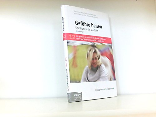 Kneipp-Gesundheitsbibliothek 12 ~ Gefühle heilen - Emotionen als Medizin. - Weger, Michael