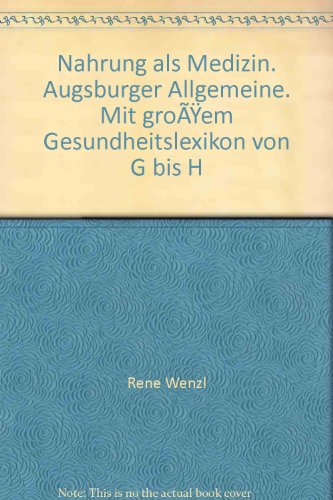 Nahrung als Medizin. Augsburger Allgemeine. Mit großem Gesundheitslexikon von G bis H - René Wenzl