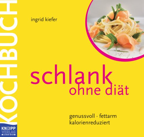 Beispielbild fr Schlank ohne Dit - Das Kochbuch: genussvoll - fettarm - kalorienreduziert zum Verkauf von medimops