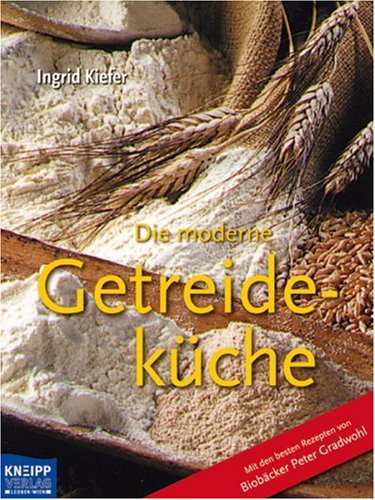 Beispielbild fr Die moderne Getreidekche: Mit den besten Rezepten von Biobcker Peter Gradwohl zum Verkauf von medimops