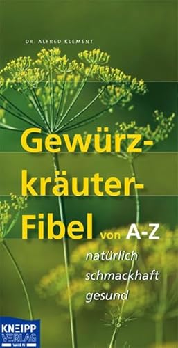 Beispielbild fr Gewrzkruter-Fibel von A-Z: natrlich-schmackhaft-gesund zum Verkauf von medimops