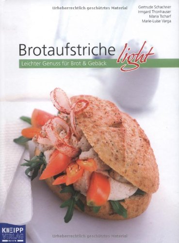 Brotaufstriche light: Leichter Genuss für Brot & Gebäck - Gertrude, Schachner, Thonhauser Irmgard Tscharf Maria u. a.